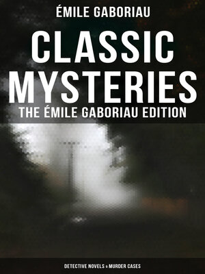 cover image of Classic Mysteries--The Émile Gaboriau Edition (Detective Novels & Murder Cases)